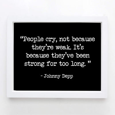 "People Cry Because They've Been Strong Too Long" Inspirational Quotes Wall Art -8 x 10"