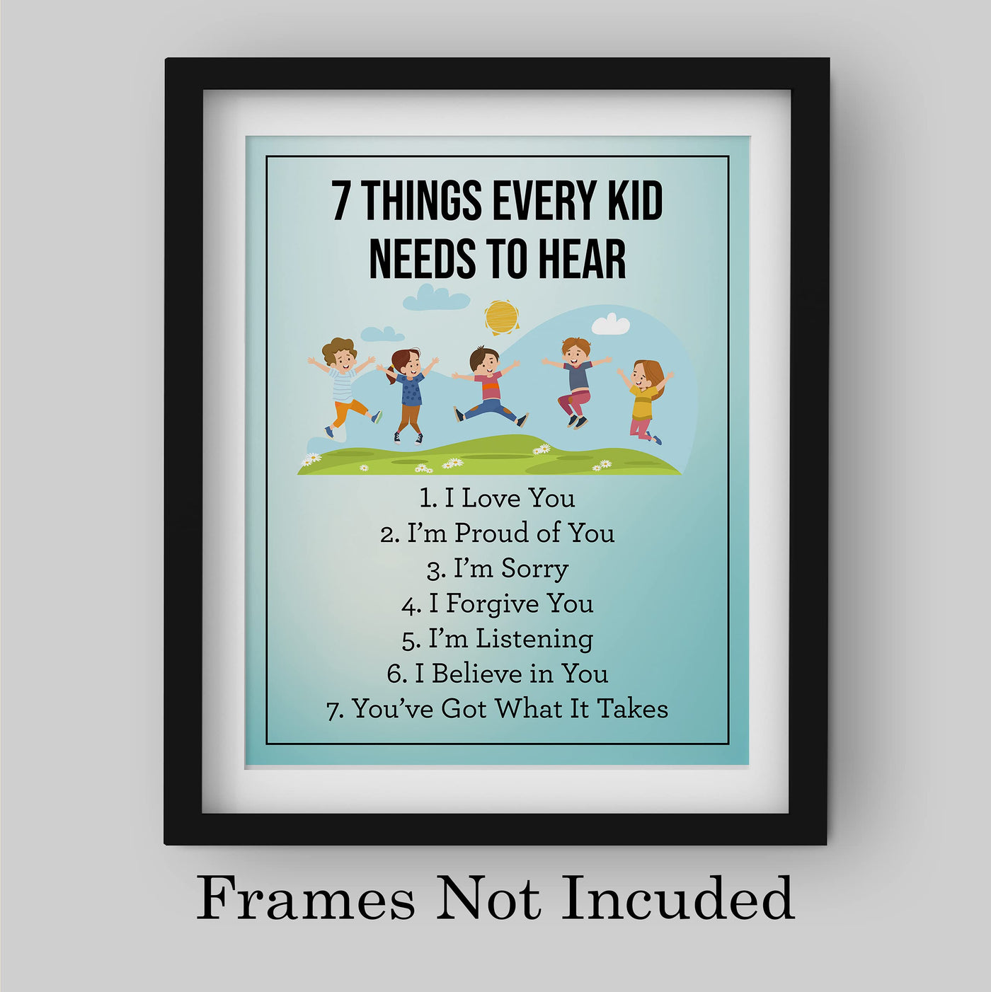 7 Things Every Kid Needs to Hear-Inspirational Parenting Wall Art-8x10" Motivational Children's Print-Ready to Frame. Home-Office-Nursery-School-Counseling Decor. Great Sign for Parents & Teachers!