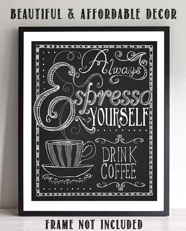 Always Expresso Yourself- Coffee Sign- Chalkboard Replica Print- 8 x 10" Wall Art- Ready to Frame. Home D?cor-Coffee Decor-Kitchen Wall Decor. Perfect Gift for Coffee Addicts, Coffee Bar &amp; Cafes.