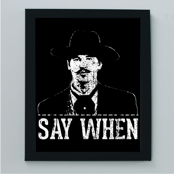 Say When Funny Wall Art Sign -8 x 10" Rustic Country Western Print -Ready to Frame. Cowboy Movie Decor for Home-Office-Bar-Shop-Man Cave. Great Gift for All Friends! Perfect for Tombstone Fans!