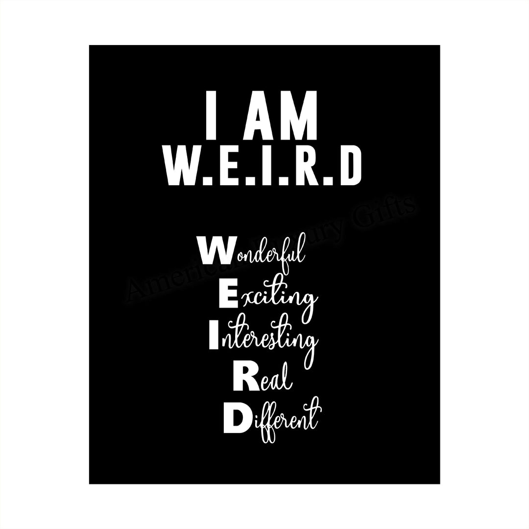 I Am W.E.I.R.D Funny Acronym Wall Art Sign -8 x 10" Inspirational Poster Print-Ready to Frame. Modern Typographic Design. Humorous Decor for Home-Office-Bar-Shop-Cave. Fun, Sarcastic Sign!