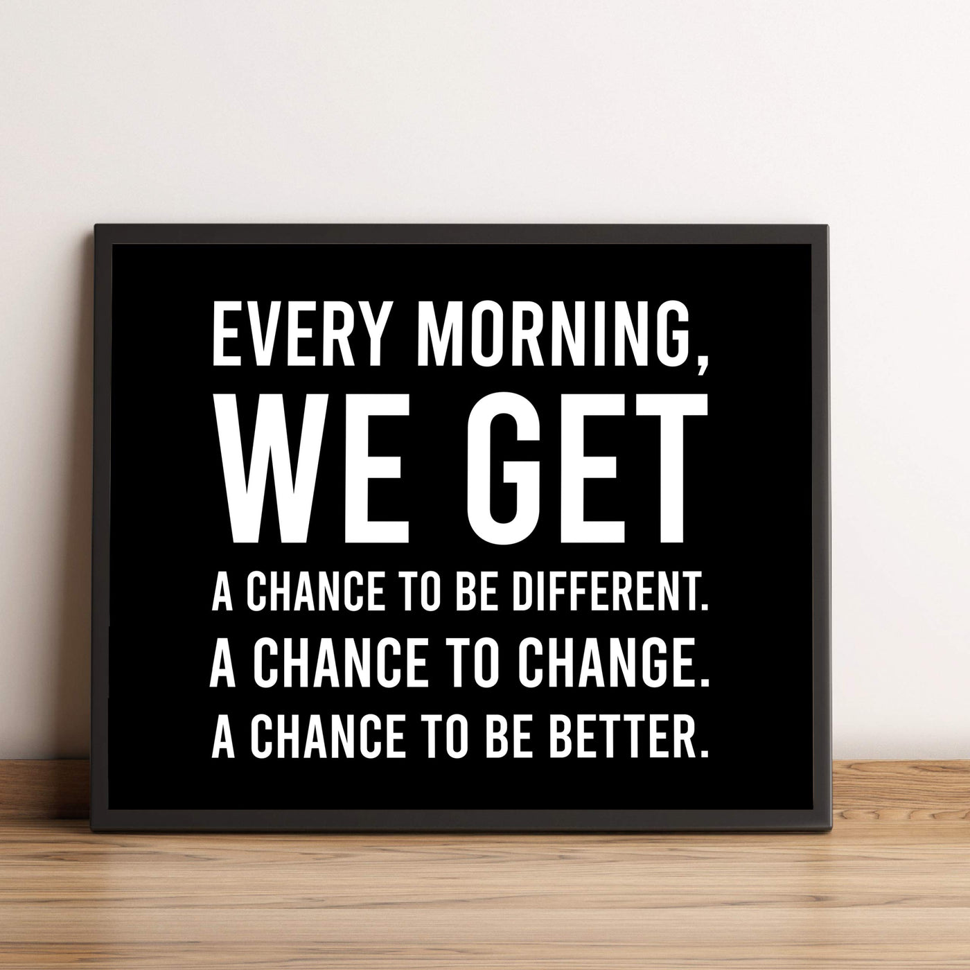 Every Morning-We Get A Chance To Be Better Motivational Quotes Wall Art -10 x 8" Modern Typographic Print-Ready to Frame. Inspirational Home-Office-School-Dorm Decor. Great Sign to Inspire Change!