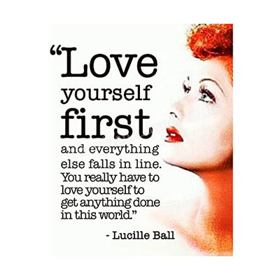 Lucille Ball Quotes-"Love Yourself First-Everything Else Falls In Line" Inspirational Wall Art Sign -8 x 10"