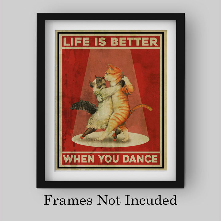 Life Is Better When You Dance Funny Cat Wall Sign -8x10" Typographic Art Print w/Cats Dancing Image-Ready to Frame. Home-Office-Desk-Studio Decor. Great Gift for Cat Lovers! Printed On Photo Paper.