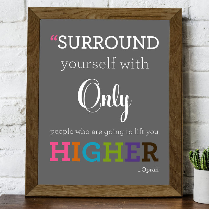 Oprah Winfrey Quotes-"Surround Yourself With People Who Lift You Higher" Inspirational Wall Art -8 x 10" Modern Typography Print-Ready to Frame. Home-Office-School Decor. Great Gift of Motivation!