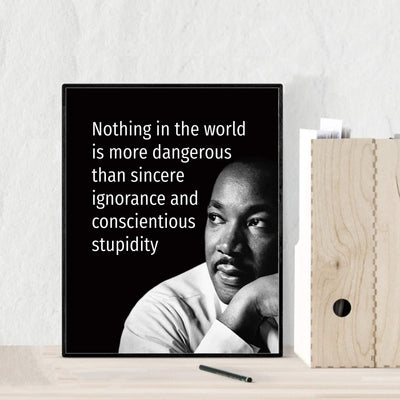 Martin Luther King Jr. Quotes-"Nothing Is More Dangerous Than Sincere Ignorance" -8 x 10" Wall Art Print w/MLK Silhouette-Ready to Frame. Inspirational Home-Office-School-Library-Political Decor.