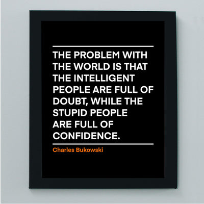 Problem With the World-Stupid People Full of Confidence Charles Bukowski Wall Art Quotes -8 x 10" Inspirational Poster Print-Ready to Frame. Motivational Decor for Home-Office-Desk-Classroom!