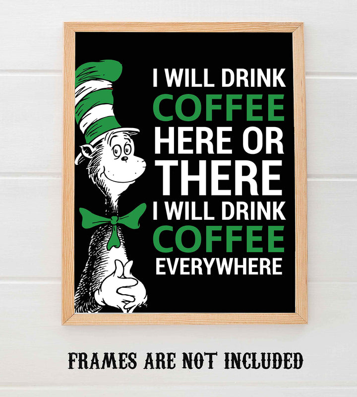 I Will Drink Coffee Everywhere-Dr. Seuss Parody Wall Art Print- 8 x 10" Funny Coffee Sign-Ready to Frame. Humorous Home-Kitchen-Office-Study-Cafe Decor. Perfect Novelty Gift for Coffee Lovers!