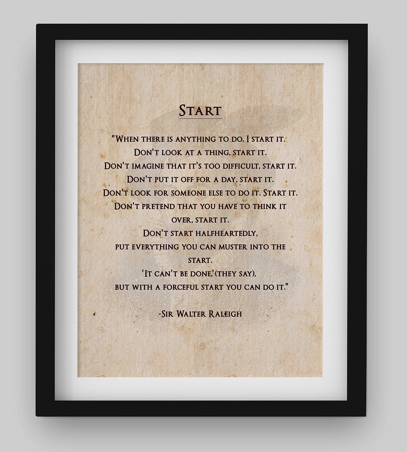 Sir Walter Raleigh Quotes-"Start"-Inspirational Wall Art Print-8 x 10"-Ready to Frame. Motivational Poster Print w/Replica Distressed Parchment Design. Perfect for Home-Office-Studio-Classroom Decor.