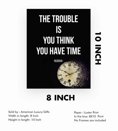 Buddha-"The Trouble Is You Think You Have Time" Spiritual Quotes Wall Art- 8 x 10" Modern Inspirational Wall Print-Ready to Frame. Positive Home-Studio-Office Decor for Mindfulness. Great Zen Gift!