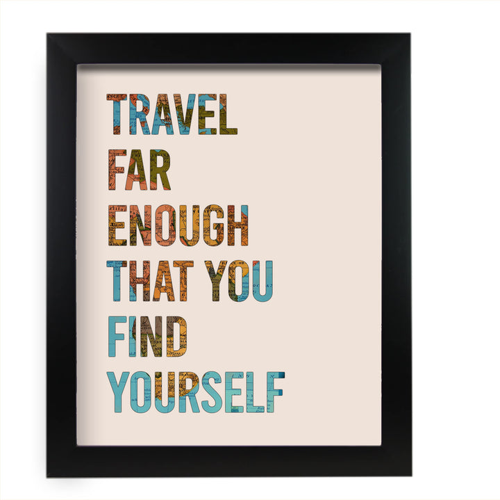 Travel Far Enough That You Find Yourself Inspirational Quotes-Map Print-11 x 14" Motivational Wall Art Print-Ready to Frame. Home-Office-School-Library Decor. Great Gift for Travelers &amp; Companions!