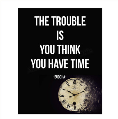 Buddha-"The Trouble Is You Think You Have Time" Spiritual Quotes Wall Art- 8 x 10" Modern Inspirational Wall Print-Ready to Frame. Positive Home-Studio-Office Decor for Mindfulness. Great Zen Gift!