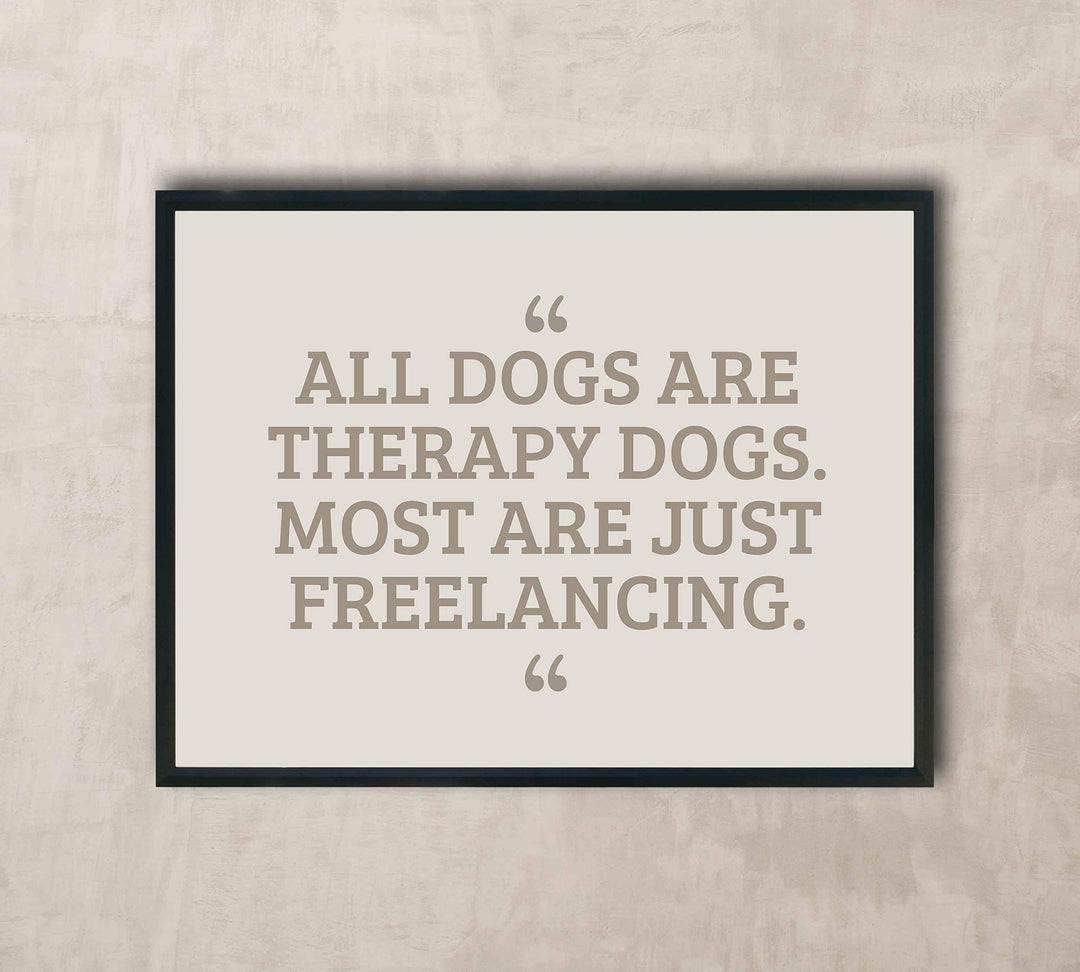All Dogs Therapy Dogs-Most Freelancing Funny Dog Wall Art Sign -10 x 8" Typographic Poster Print-Ready to Frame. Humorous Decor for Home-Office-Vet Clinic. Fun Sign &amp; Reminder for All Dog Lovers!