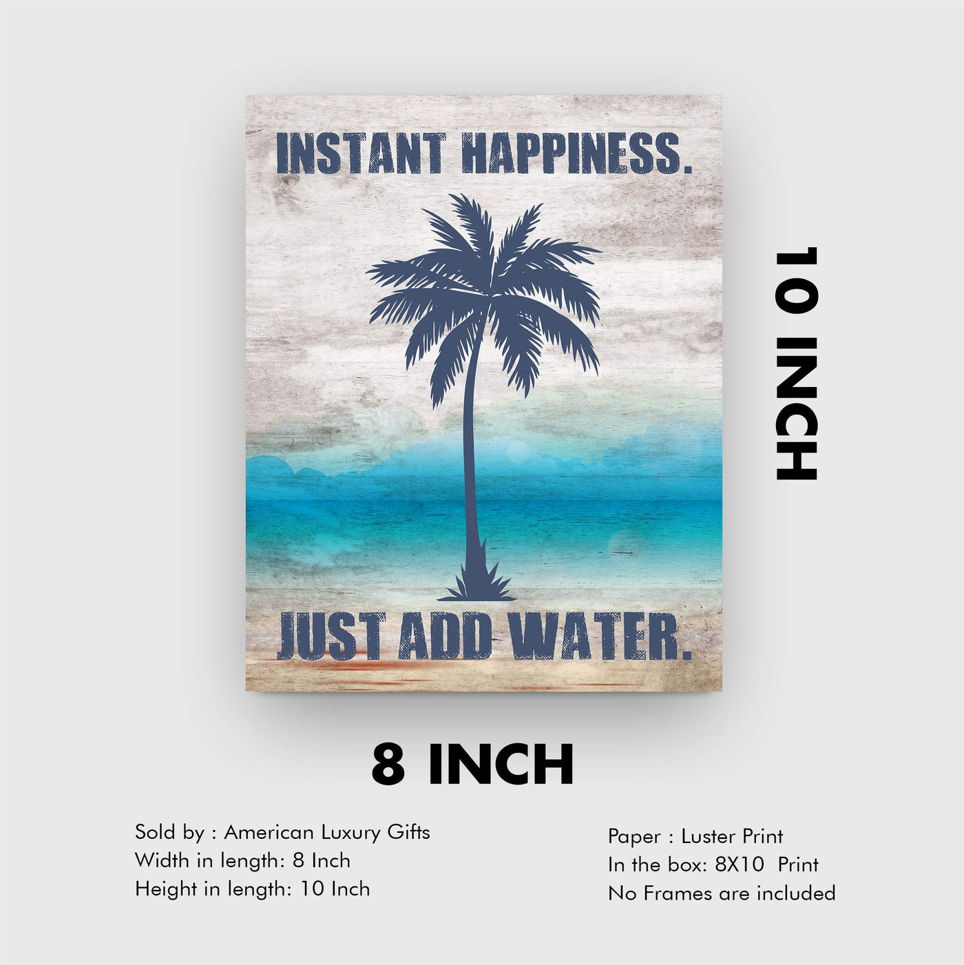 Instant Happiness-Just Add Water Fun Beach Themed Sign -8 x 10" Palm Tree Wall Art Print-Ready to Frame. Rustic Wood Design. Perfect Home-Beach House-Ocean Theme Decor! Printed on Photo Paper.