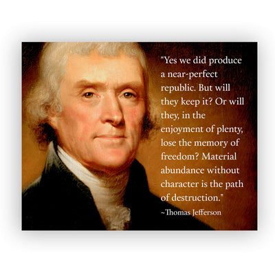 Thomas Jefferson Quotes-"Material Abundance Without Character-Path of Destruction"-10 x 8" Political Wall Art Print-Ready to Frame. Presidential Portrait Replica. Home-Office-School-Library Decor!