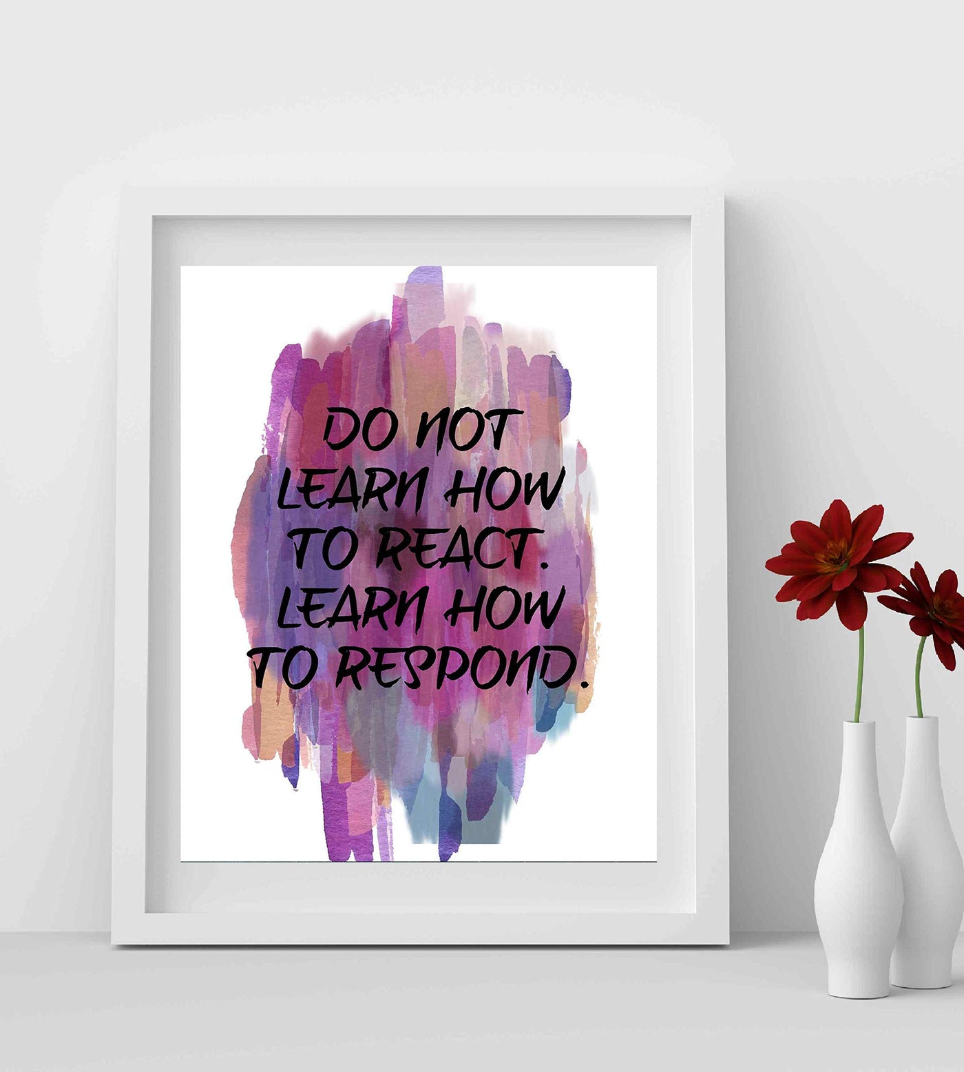 Don't Learn To React-Learn How To Respond -Life Quotes Wall Art-8 x 10" Inspirational Abstract Art Print-Ready to Frame. Home-Office-Studio-Dorm Decor. Perfect Motivational Gift of Self-Control!