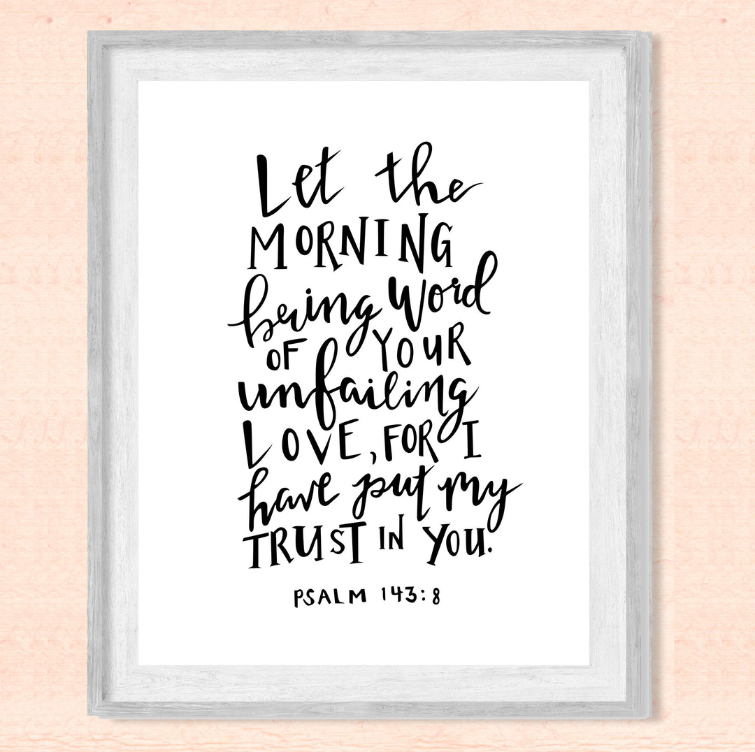 Psalm 143:8-"I Have Put My Trust In You"-Bible Verse Wall Art -8x10" Religious Scripture Print-Ready to Frame. Christian Decor for Home-Office-Church. Great Inspirational Gift! Have Faith in Him!