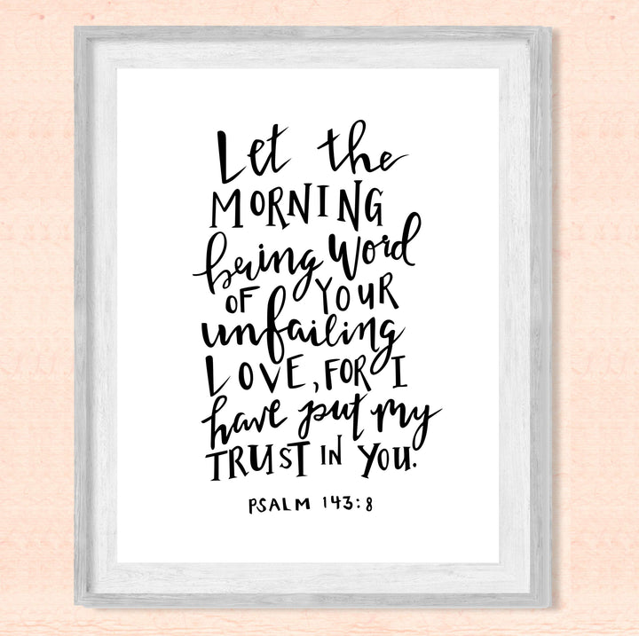 Psalm 143:8-"I Have Put My Trust In You"-Bible Verse Wall Art -8x10" Religious Scripture Print-Ready to Frame. Christian Decor for Home-Office-Church. Great Inspirational Gift! Have Faith in Him!