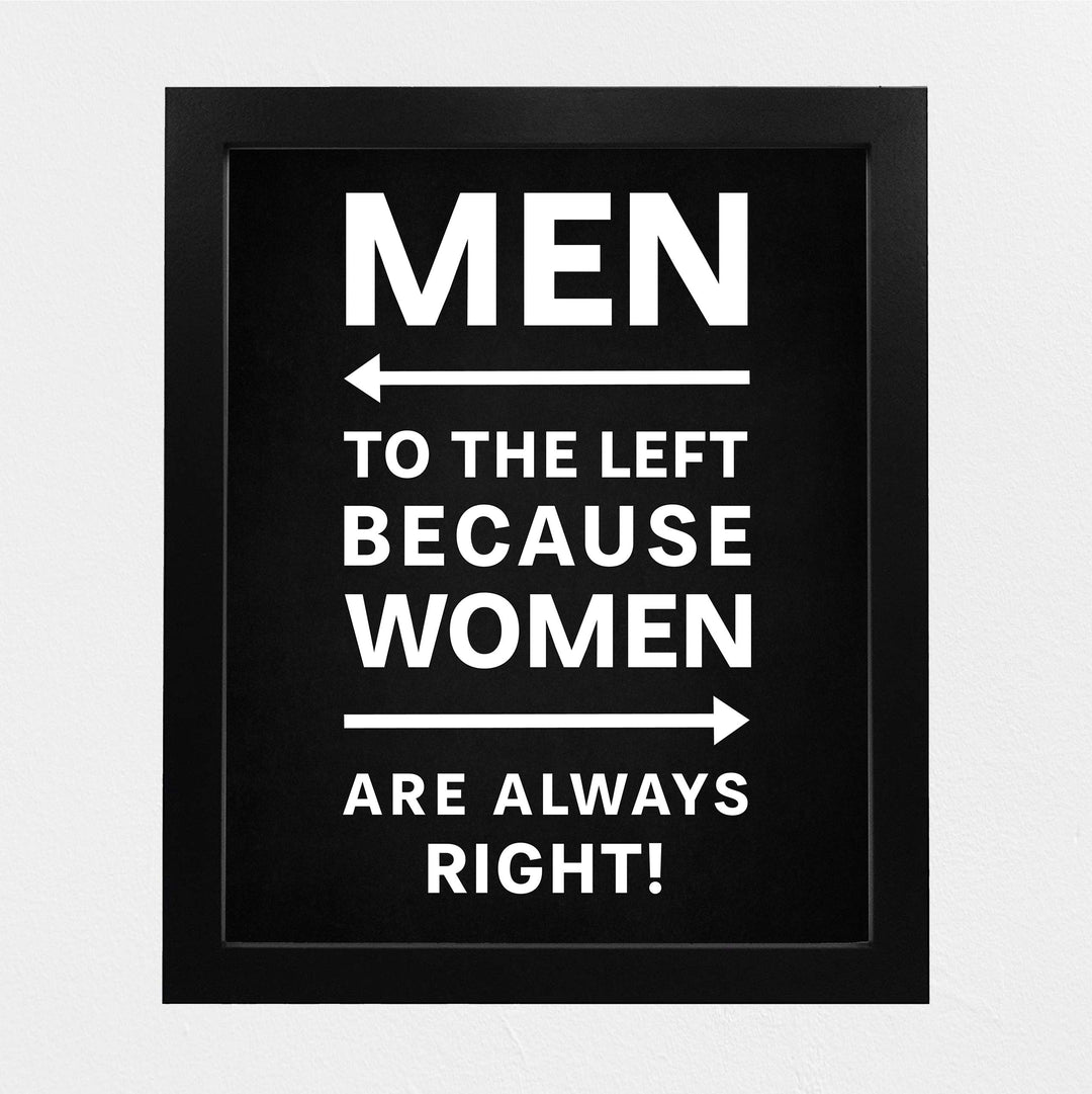 Men to the Left Because Women Are Always Right Funny Wall Decor-8 x 10" Sarcastic Art Print-Ready to Frame. Modern Design. Humorous Home-Office-Bar-Shop-Cave Decor. Great Novelty Sign &amp; Fun Gift!