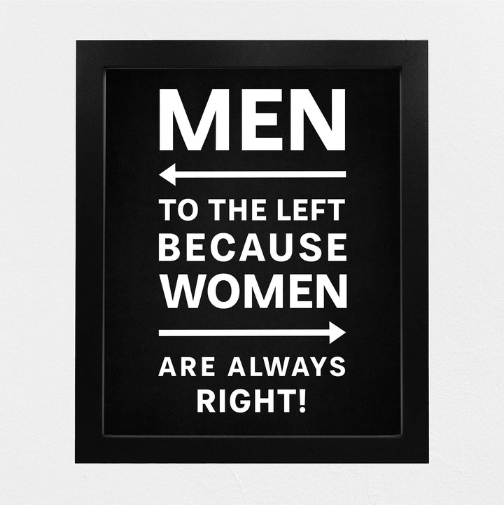 Men to the Left Because Women Are Always Right Funny Wall Decor-8 x 10" Sarcastic Art Print-Ready to Frame. Modern Design. Humorous Home-Office-Bar-Shop-Cave Decor. Great Novelty Sign &amp; Fun Gift!