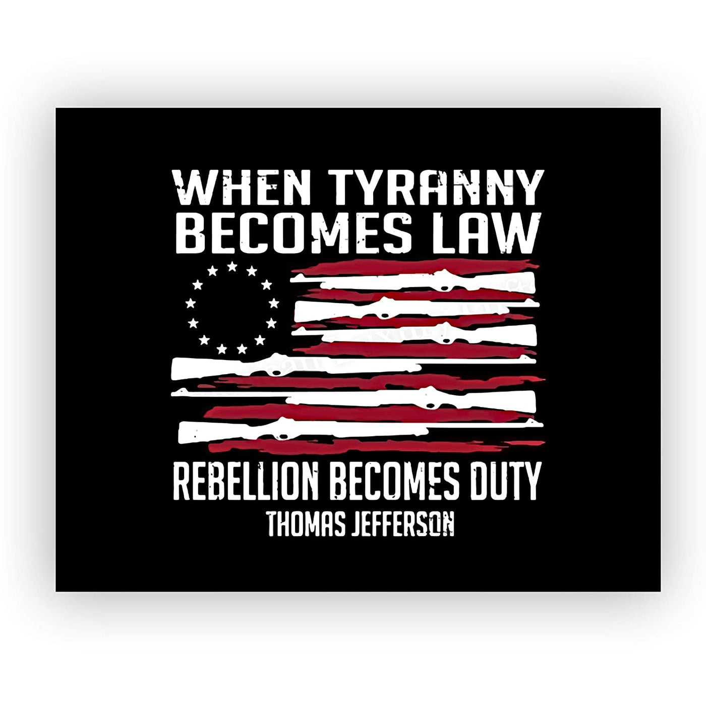 Thomas Jefferson-"When Tyranny Becomes Law-Rebellion Becomes Duty"-American Flag Wall Art-10x8"