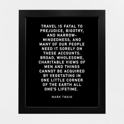 Mark Twain-"Travel Is Fatal to Prejudice, Bigotry, Narrow-Mindedness"-Motivational Quotes Wall Art-8 x 10" Typographic Poster Print-Ready to Frame. Inspirational Home-Office-Classroom-Cave Decor!