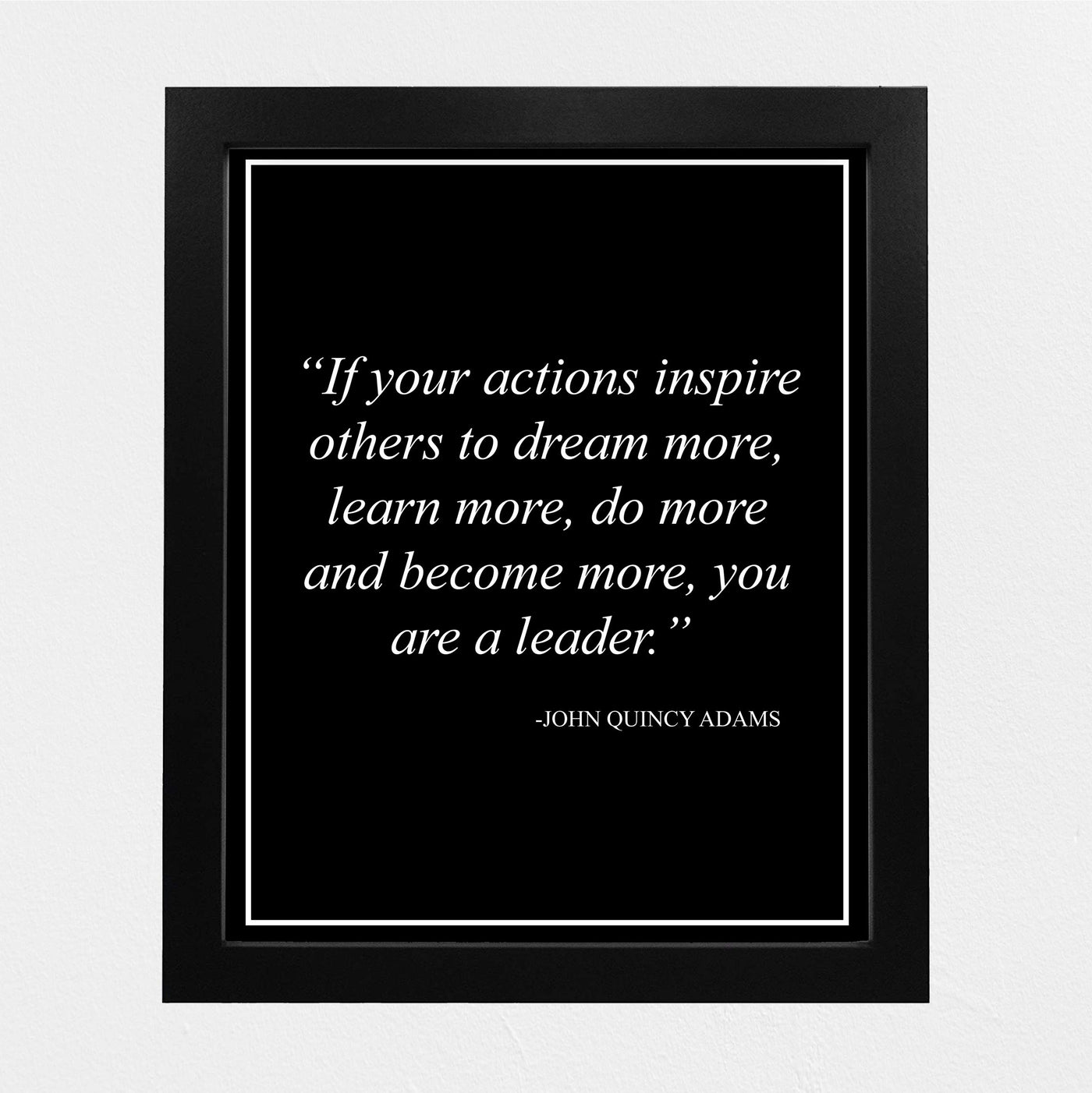 John Quincy Adams-"If Your Actions Inspire Others to Dream More"-Leadership Quotes Wall Art -8 x 10" Motivational Poster Print-Ready to Frame. Inspirational Home-Office-School-Library Decor!