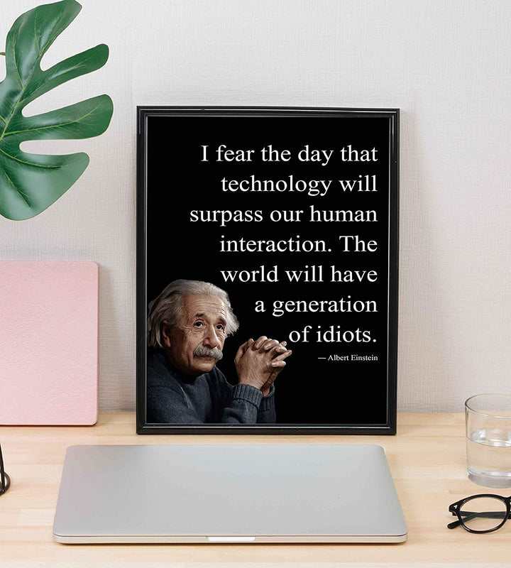 Albert Einstein Quotes-"I Fear the Day Technology Will Surpass Human Interaction" Philosophical Wall Art 8 x 10"