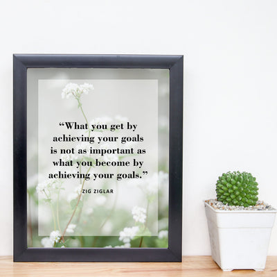 Zig Ziglar Quotes-"What You Become By Achieving Your Goals"-Motivational Wall Art-8x10" Inspirational Floral Photo Print-Ready to Frame. Positive Home-Office-School Decor! Great Reminder for Success!