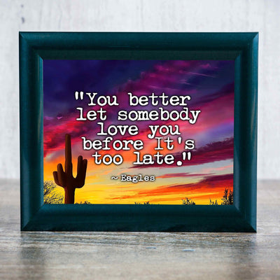 The Eagles-"You Better Let Somebody Love You"-Song Lyrics Art Print -10 x 8" Rock Music Wall Print-Ready to Frame. Typographic Sunset Print For Home-Studio-Bar-Cave Decor. Perfect Gift for Fans!
