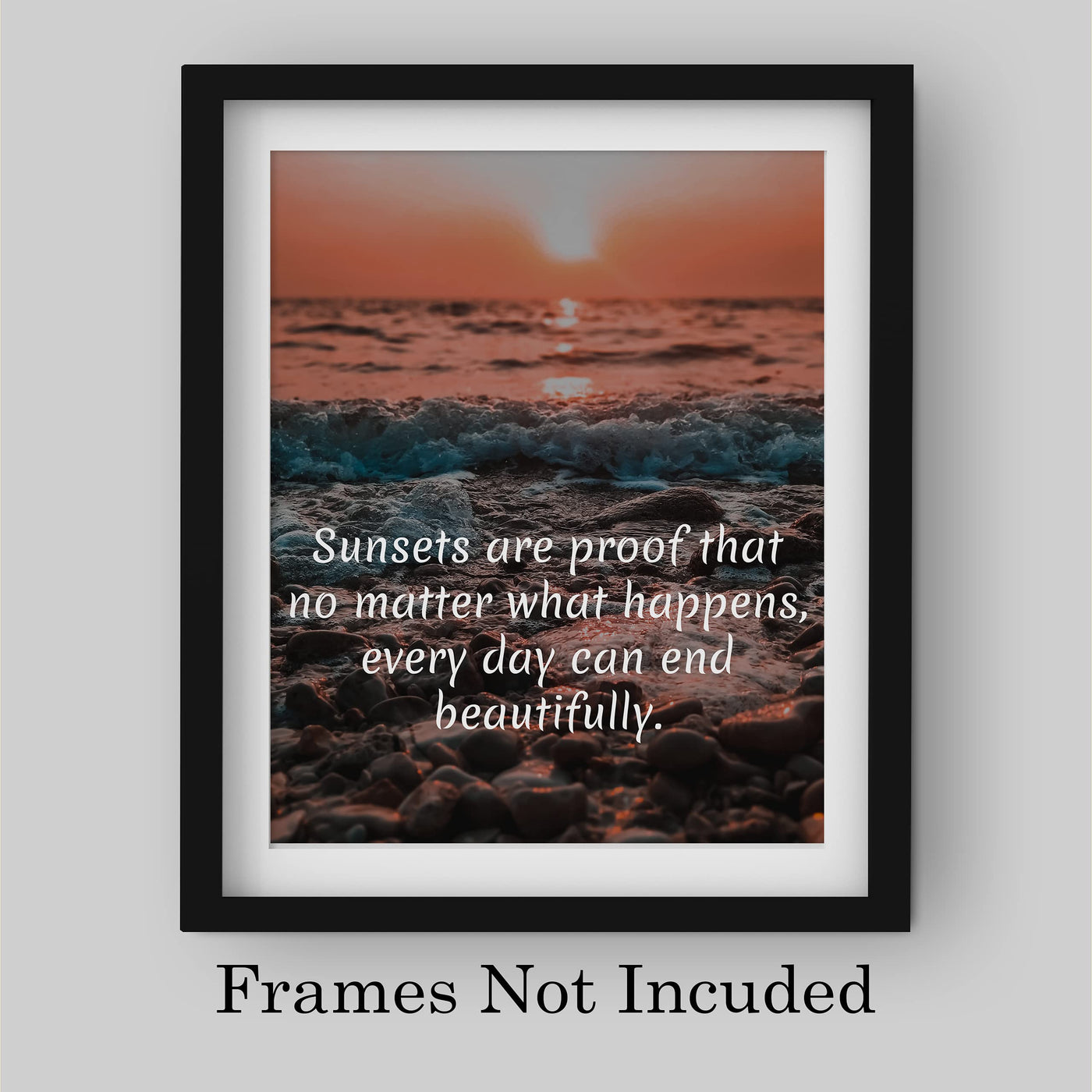 Sunsets-Proof That No Matter What, Every Day Can End Beautifully Inspirational Quotes Wall Art -8 x 10" Beach Sunset Print-Ready to Frame. Home-Office-Studio-Ocean Themed Decor. Great Reminder!