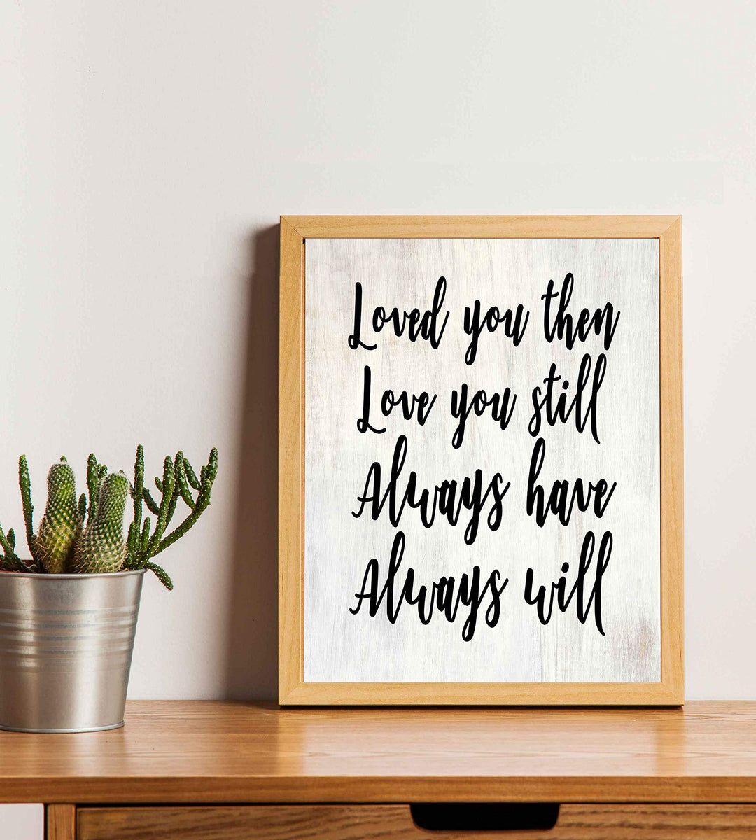 Loved You Then-Always Will-Romantic Wall Art-8 x 10" Love Quotes Poster Print-Ready to Frame. Home-Bedroom-Office-Dorm Decor. Perfect Loving Sign for Spouse-Partner-BFF. Great Anniversary Gift!