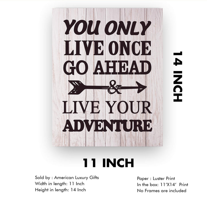 You Only Live Once-Go Ahead &amp; Live Your Adventure- Motivational Quotes Wall Art Sign -11 x 14" Inspirational Typographic Print-Ready to Frame. Home-Office-Lake-Beach House Decor. Printed on Paper.