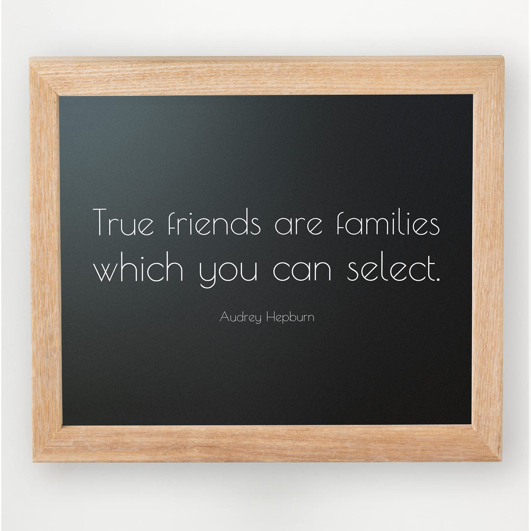True Friends Are Families You Select-Audrey Hepburn Quotes- 10 x 8" Inspirational Wall Art. Modern Typographic Print -Ready to Frame. Perfect Home-Family-Office-Studio-Salon Decor. Great Gift!