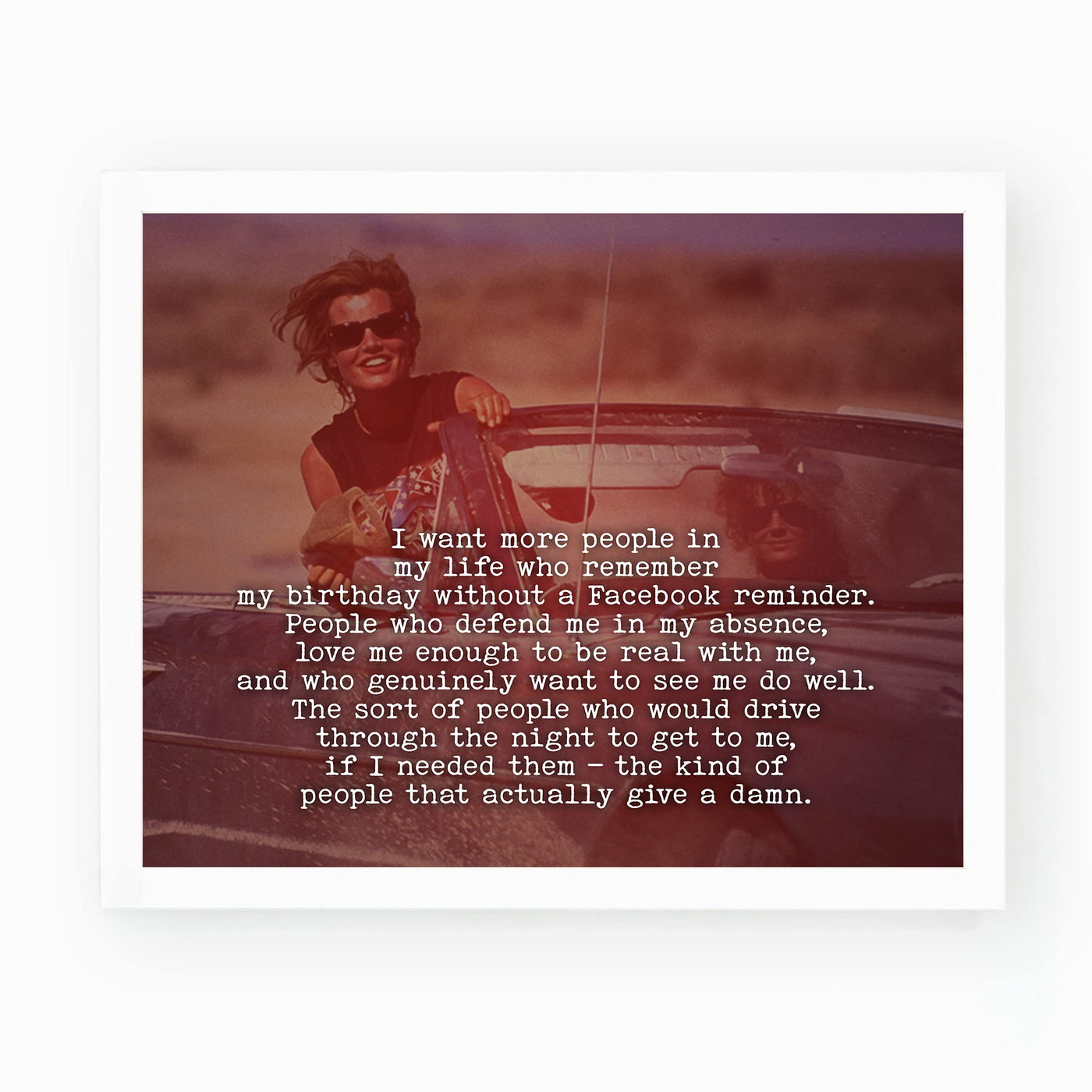 Want More People In My Life Who Love Me Inspirational Friendship Wall Art -10 x 8" Girl Power Print-Ready to Frame. Motivational Home-Office-Studio-Dorm Decor. Great Gift for Thelma & Louise Fans!