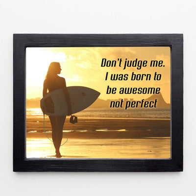 ?Don't Judge-I Was Born to be Awesome Not Perfect? Inspirational Quotes Wall Art -10 x 8" Beach Sunset Poster Print w/Surfer Girl Image-Ready to Frame. Home-Office-School-Dorm Decor. Great Reminder!