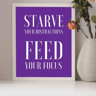 Starve Your Distractions-Feed Your Focus Motivational Quotes Wall Art -8 x 10" Modern Poster Print-Ready to Frame. Inspirational Decor for Home-Office-School-Dorm-Gym. Great Sign for Motivation!