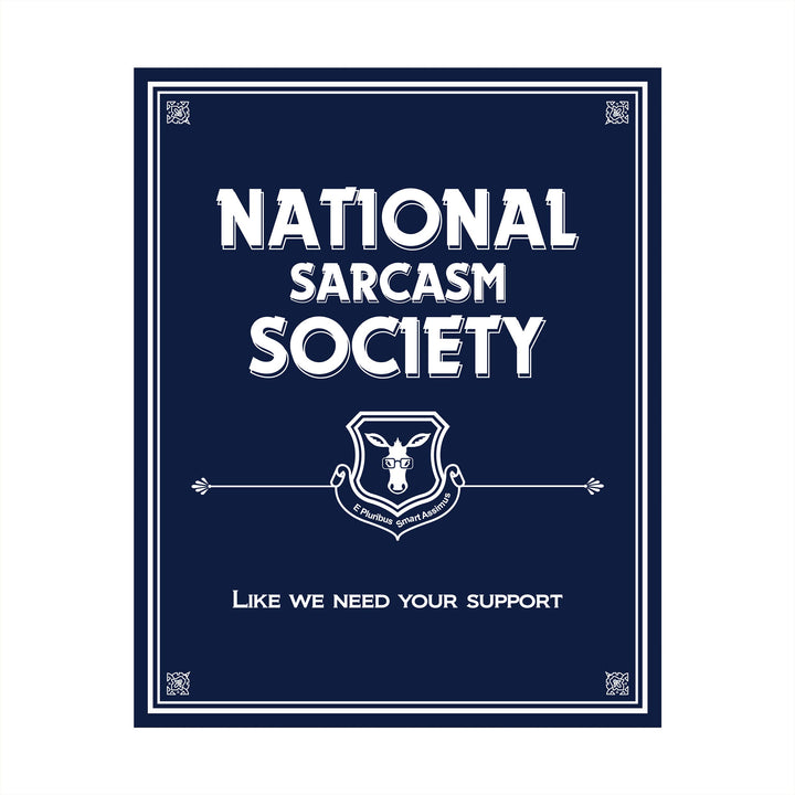 National Sarcasm Society-Like We Need Your Support- Funny Sign- 8 x 10" Wall Art-Typographic Print-Ready to Frame. Humorous Home, Kitchen &amp; Office D?cor. Perfect For Bar, Restaurants, &amp; Man Cave.