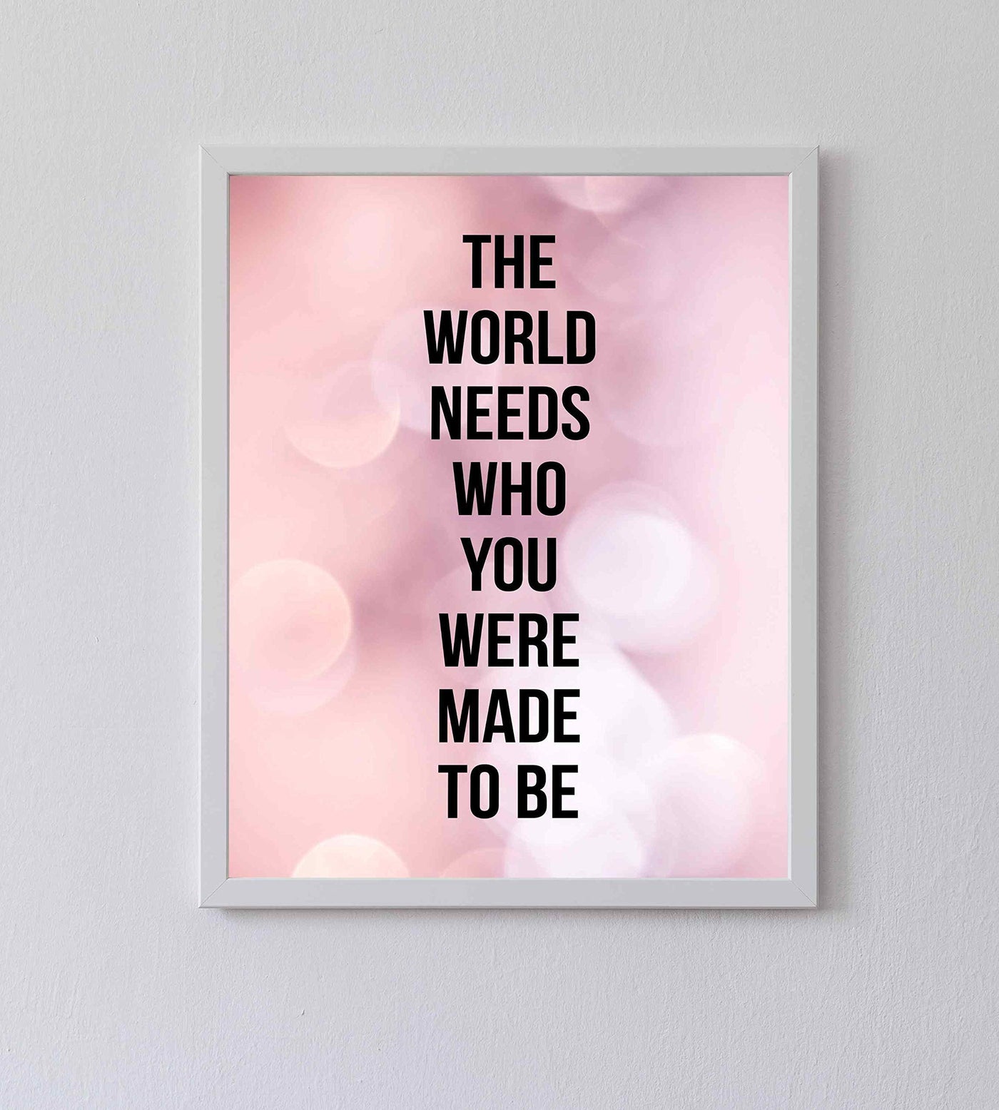 World Needs Who You Were Made To Be Inspirational Quotes Wall Sign -8 x 10" Modern Typographic Poster Print-Ready to Frame. Home-Office-Desk-School Decor. Great Motivational Gift. Just Be You!