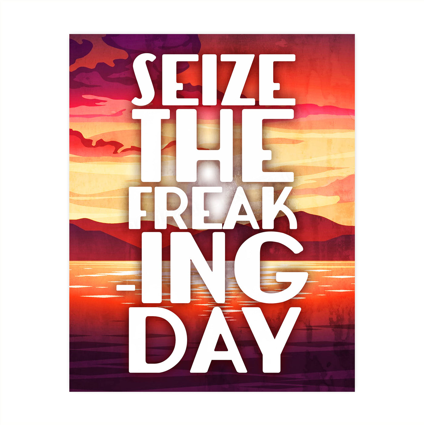 Seize the Freaking Day Funny Motivational Wall Art Sign -8 x 10" Humorous Sunset Print-Ready to Frame. Home-Office-Desk-Bar-Shop-Cave Decor. Fun Gift-Sign to Encourage Success. Carpe Diem!