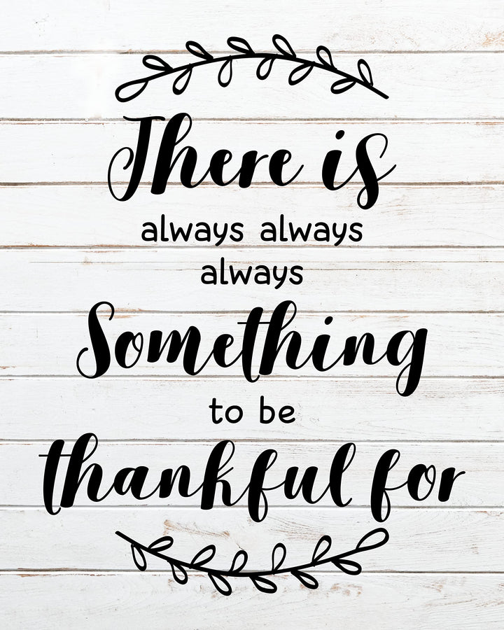 There Is Always Something To Be Thankful For Inspirational Quotes Wall Art Sign -8 x10" Farmhouse Print -Ready to Frame. Motivational Home-Office-Welcome-Living Room Decor. Great Housewarming Gift!