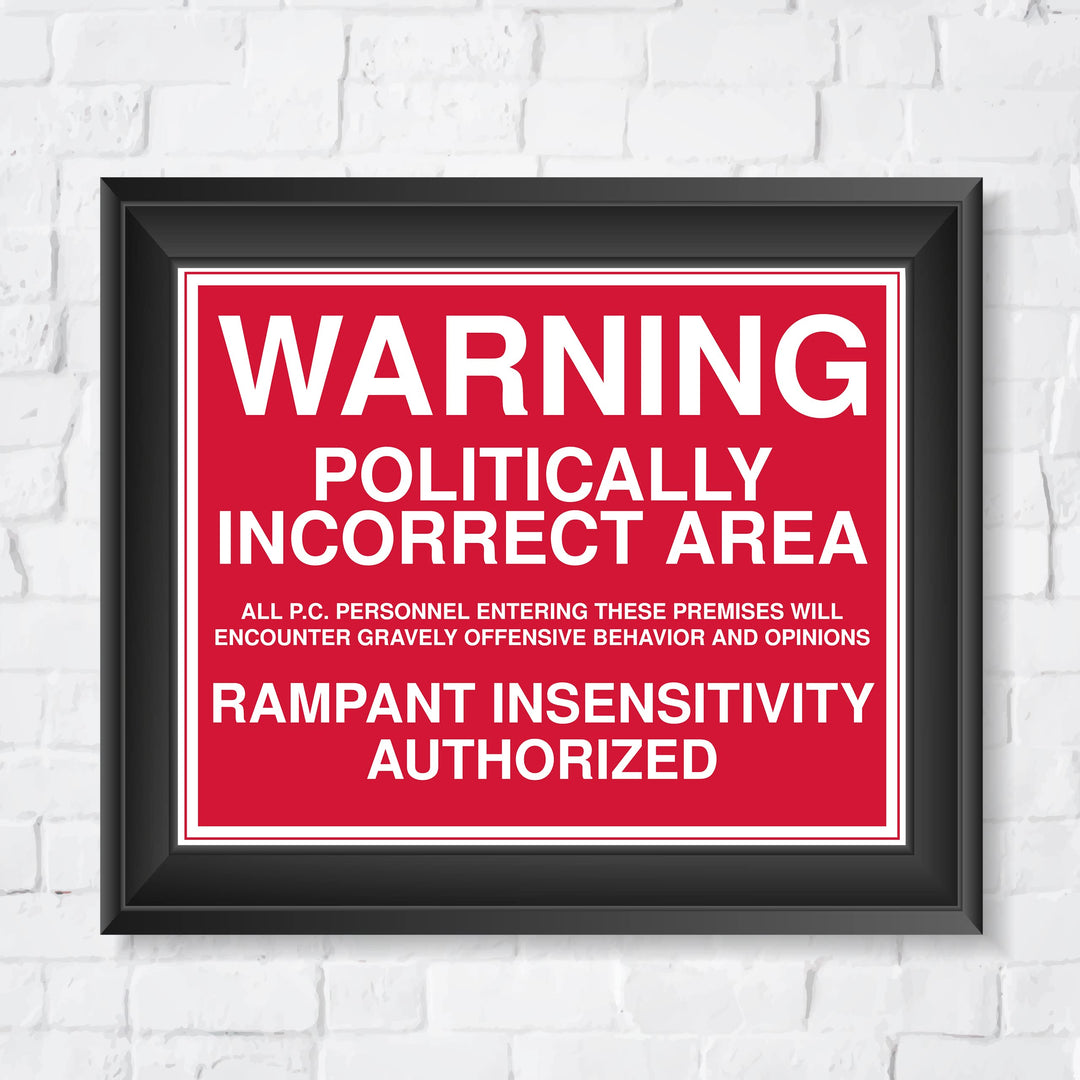 WARNING -Politically Incorrect Area Political Wall Art Sign -10 x 8" Sarcastic Poster Print -Ready to Frame. Funny Home-Office-Desk-Bar-Man Cave Decor. Perfect Gift for Patriotic Friends &amp; Family!
