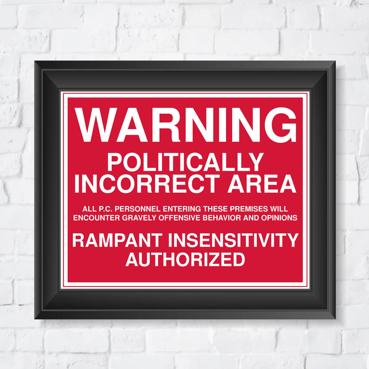 WARNING -Politically Incorrect Area Political Wall Art Sign -10 x 8" Sarcastic Poster Print -Ready to Frame. Funny Home-Office-Desk-Bar-Man Cave Decor. Perfect Gift for Patriotic Friends &amp; Family!