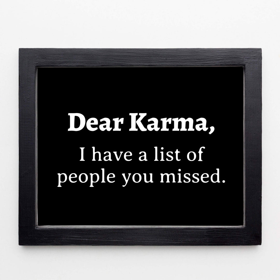 Dear Karma-Have A List of People You Missed Funny Quotes Wall Art Sign- 10 x 8" Sarcastic Typographic Poster Print-Ready to Frame. Humorous Home-Studio-Office-Desk Decor. Perfect Zen-Novelty Gift!