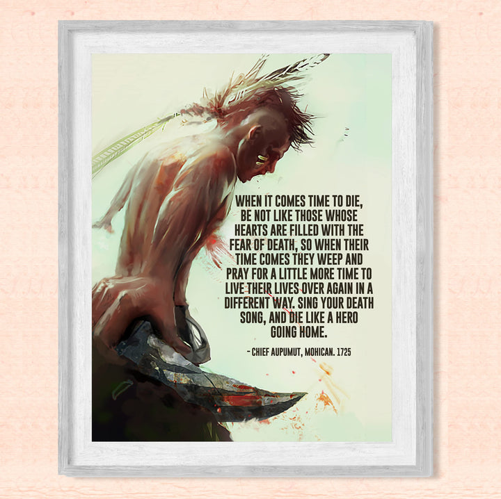 Sing Your Death Song Like a Hero-Native American Indian Wall Art -8 x 10" Mohican Indian Warrior Print -Ready to Frame. Inspirational Home-Office-Library-Western Decor! Quote By Chief Aupumut.