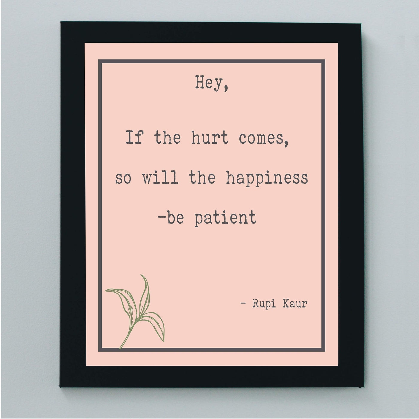 Rupi Kaur-"If the Hurt Comes So Will the Happiness-Be Patient" Inspirational Quotes Wall Art -8 x 10" Modern Floral Print-Ready to Frame. Positive Home-Office-Studio Decor. Great Motivational Gift!