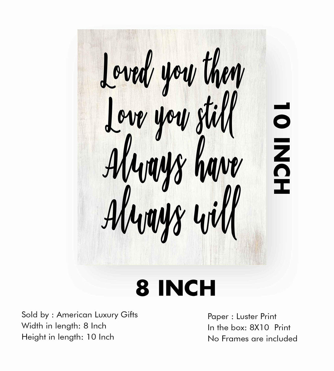 Loved You Then-Always Will-Romantic Wall Art-8 x 10" Love Quotes Poster Print-Ready to Frame. Home-Bedroom-Office-Dorm Decor. Perfect Loving Sign for Spouse-Partner-BFF. Great Anniversary Gift!