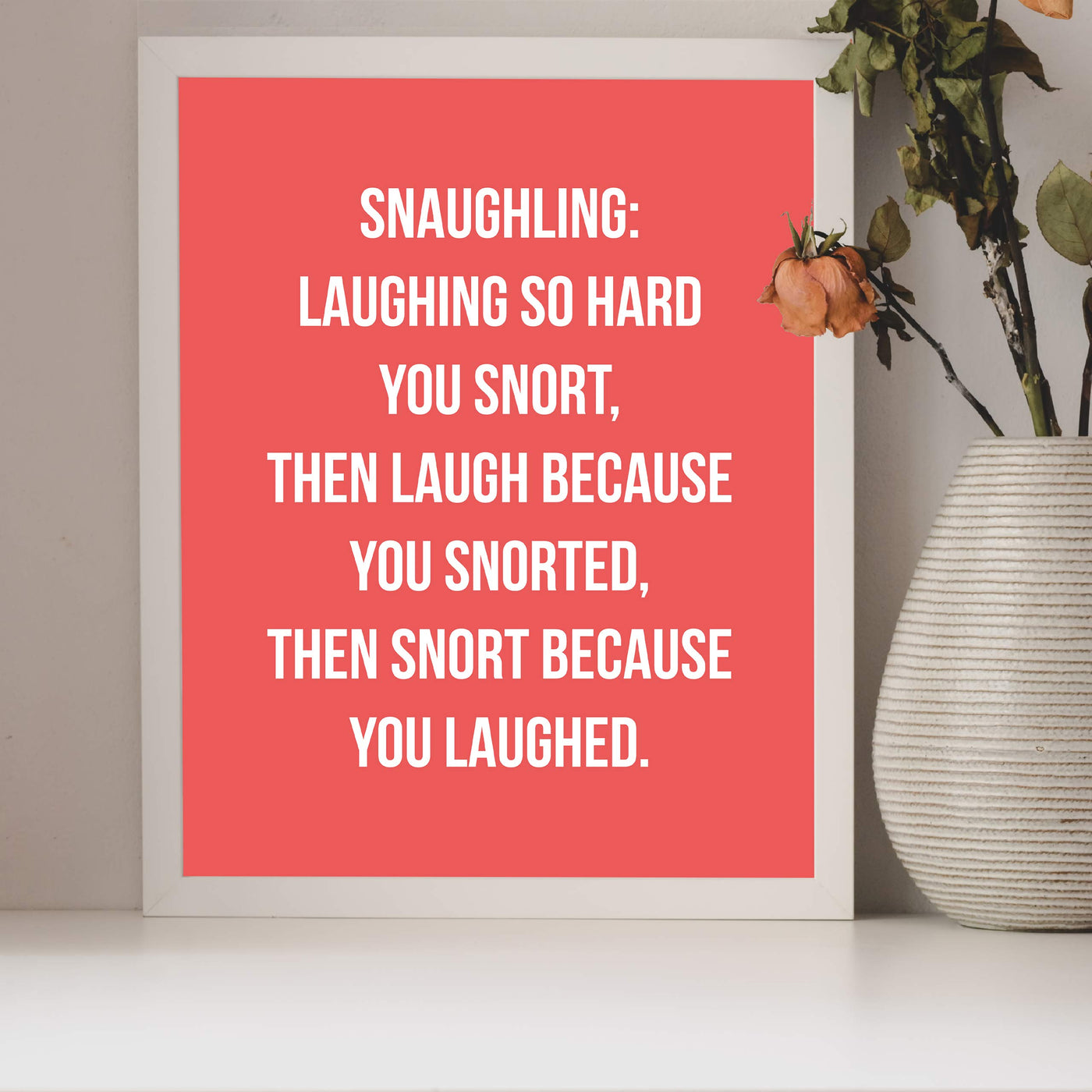 Snaughling: Laughing So Hard You Snort Funny Wall Art Sign -8 x 10" Typographic Poster Print-Ready to Frame. Humorous Home-Bar-Shop-Cave-Novelty Decor. Perfect Desk & Cubicle Sign! Great Gift!