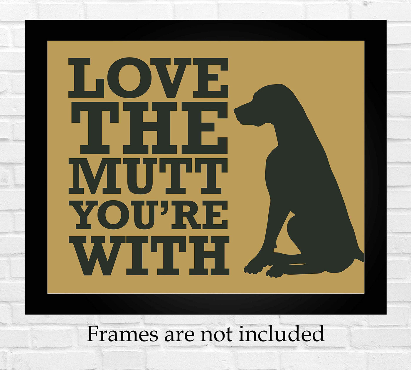 Love The Mutt You're With Funny Dog Sign -10 x 8" Wall Art Print-Ready to Frame. Humorous Rustic Art Print for Home-Kitchen-Vet's Office Decor. Great Welcome Sign and Gift for All Dog Lovers!