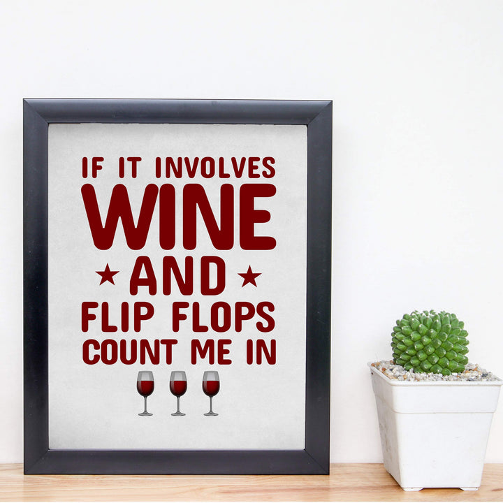 If It Involves Wine &amp; Flip Flops, Count Me In Funny Wine Sign -8 x 10" Modern Typographic Wall Art Print-Ready to Frame. Humorous Home-Kitchen-Bar-Cave Decor. Perfect Gift for All Wine Lovers!